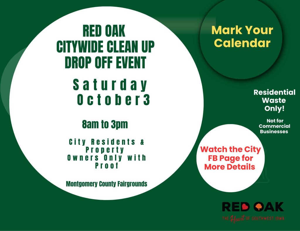 Red Oak CITYWIDE CLEANUP Saturday, Oct. 3, from 8 a.m. to 3 p.m. at the Montgomery County Fairgrounds